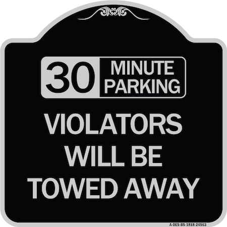 Signmission 30 Minute Parking Violators Will Towed Away Heavy-Gauge Aluminum Sign, 18" x 18", BS-1818-24563 A-DES-BS-1818-24563